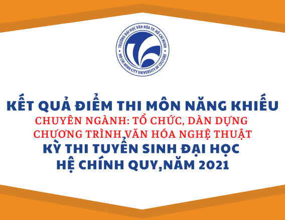 Kết quả điểm thi môn năng khiếu chuyên ngành tổ chức, dàn dựng chương trình văn hóa nghệ thuật năm 2021